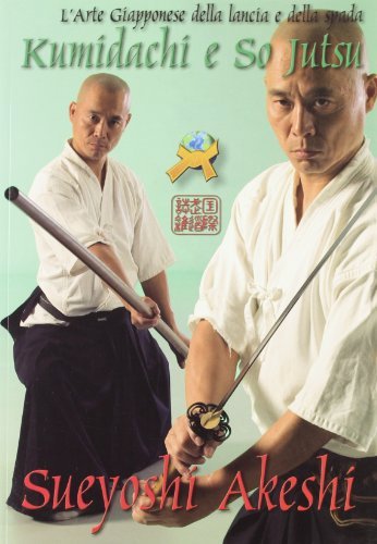 Kumidachi e so jutsu. L'arte giapponese della lancia e della spada di Sueyoshi Akeshi edito da Jute Sport