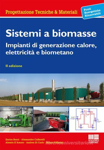 Sistemi a biomasse. Impianti di generazione calore, elettricità e biometano edito da Maggioli Editore