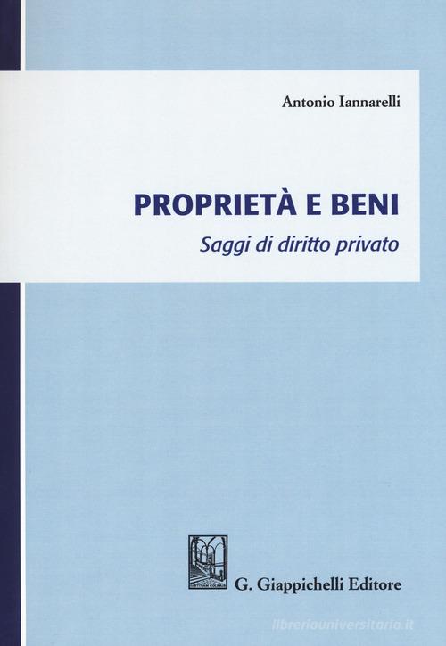 Proprietà e beni. Saggi di diritto privato di Antonio Iannarelli edito da Giappichelli