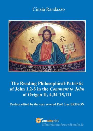 Reading philosophical-patristic of John 1,2-3 in the comment to John of Origen II, 4,34-15,111 di Cinzia Randazzo edito da Youcanprint