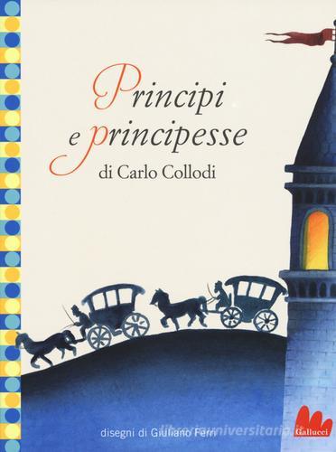 Principi e principesse. Ediz. illustrata di Carlo Collodi edito da Gallucci