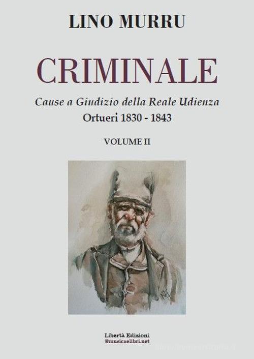 Criminale. Cause a giudizio della Reale Udienza vol.2 di Lino Murru edito da Libertà