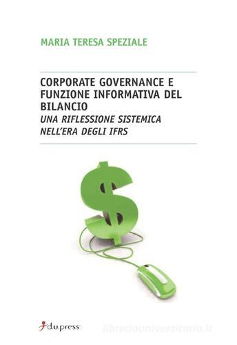 Corporate governance e funzione informativa del bilancio. Una riflessione sistemica nell'era degli Ifrs di M. Teresa Speziale edito da Dupress