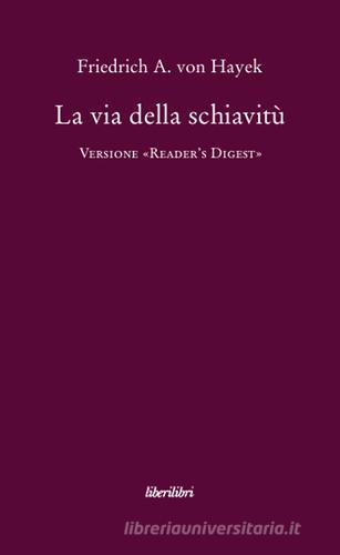La via della schiavitù. Versione «Reader's Digest» di Friedrich A. von Hayek edito da Liberilibri