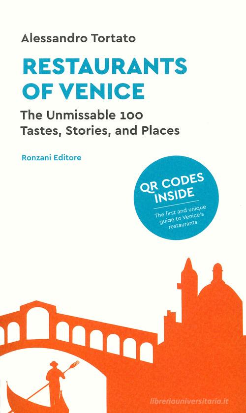 Restaurants of Venice. The unmissable 100. Tastes, stories, and places. Con QR code di Alessandro Tortato edito da Ronzani Editore