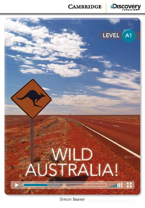 Wild Australia! Level A1. Per le Scuole superiori. Con Contenuto digitale per accesso online: Online Access Code di Simon Beaver edito da Cambridge
