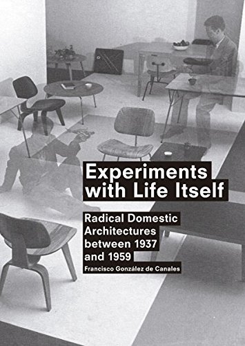 Experiments with life itself. Radical domestic architectures between 1937-1959. Ediz. illustrata di Francisco González de Canales edito da Actar