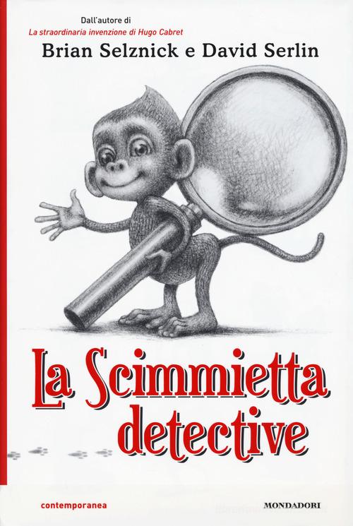 La scimmietta detective di Brian Selznick, David Serlin edito da Mondadori
