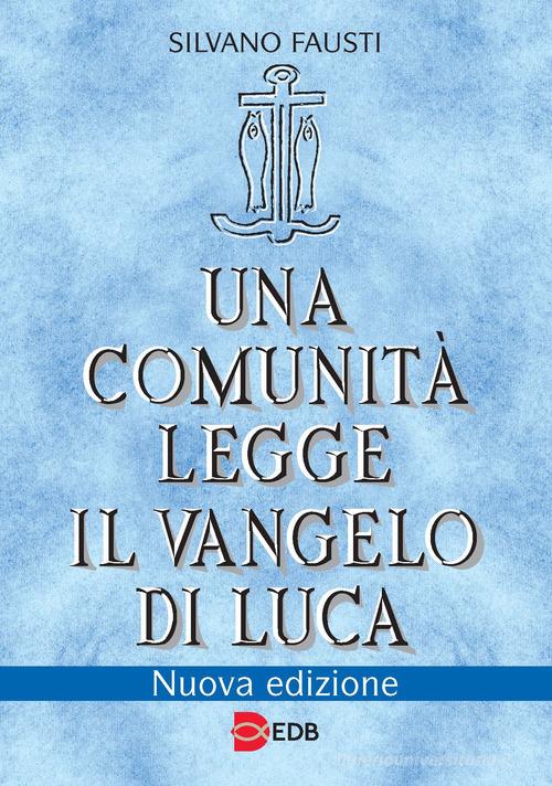 Una comunità legge il Vangelo di Luca. Nuova ediz. di Silvano Fausti edito da EDB