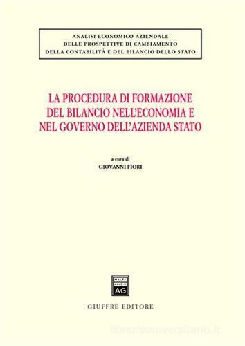 La procedura di formazione del bilancio nell'economia e nel governo dell'azienda Stato di Giovanni Fiori edito da Giuffrè