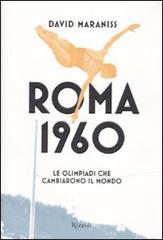 Roma 1960. Le Olimpiadi che cambiarono il mondo di David Maraniss edito da Rizzoli