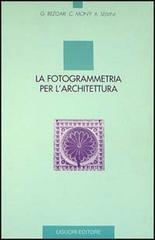 La fotogrammetria per l'architettura di Giorgio Bezoari, Carlo Monti, Attilio Selvini edito da Liguori
