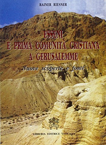 Esseni e prima comunità cristiana a Gerusalemme. Nuove scoperte e fonti di Rainer Reisner edito da Libreria Editrice Vaticana