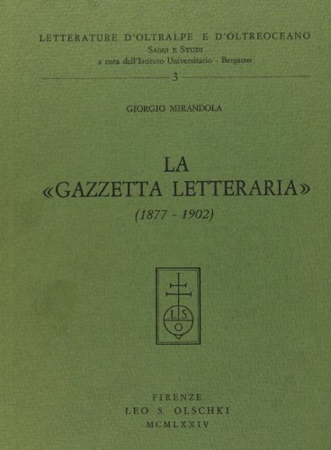 La Gazzetta Letteraria (1877-1902) di Giorgio Mirandola edito da Olschki