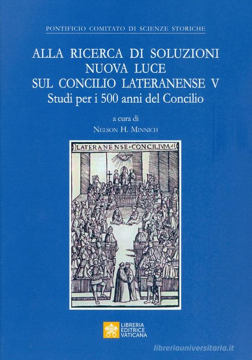 Alla ricerca di soluzioni nuova luce sul Concilio Lateranense V. Studi per i 500 anni del Concilio edito da Libreria Editrice Vaticana