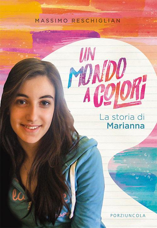 Un mondo a colori. La storia di Marianna di Massimo Reschiglian edito da Porziuncola