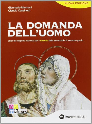 La domanda dell'uomo. Corso di religione cattolica. Per il biennio delle Scuole superiori di Gianmario Marinoni, Claudio Cassinotti edito da Marietti Scuola