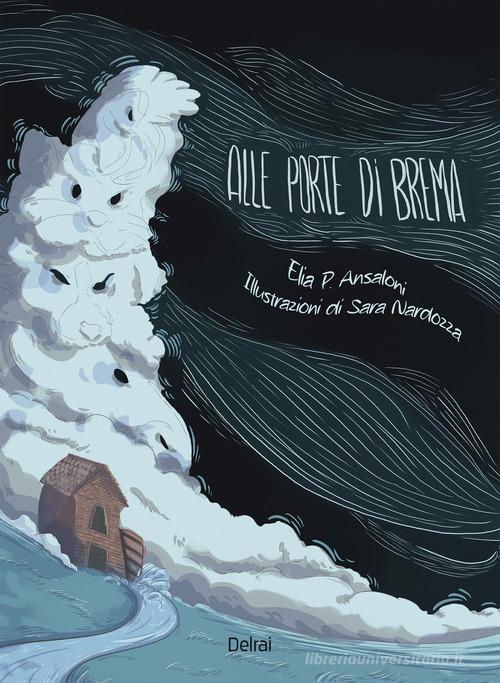 Alle porte di Brema. Ediz. a colori di Elia P. Ansaloni edito da Delrai Edizioni