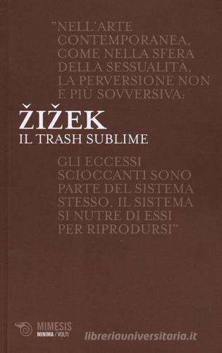 Il trash sublime di Slavoj Zizek edito da Mimesis