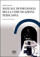 Manuale di psicologia della comunicazione persuasiva di Davide Vannoni edito da UTET Università