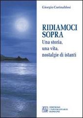 Ridiamoci sopra. Una storia, una vita, nostalgie di istanti di Giorgio Corinaldesi edito da Edizioni Univ. Romane