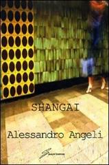 Libro Shangai di Alessandro Angeli di Giraldi Editore