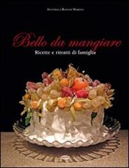Bello da mangiare di Antonella Bianchi Marzoli edito da Idea Libri