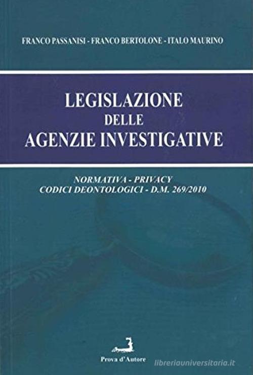 Legislazione delle agenzie investigative di Franco Passanisi, Franco Bertolone, Italo Maurino edito da Prova d'Autore