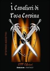 I cavalieri di Rosa Corvina di Stefano Agostini edito da 0111edizioni