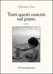 Tutti questi ossicini nel piatto di Christian Tito edito da Zona