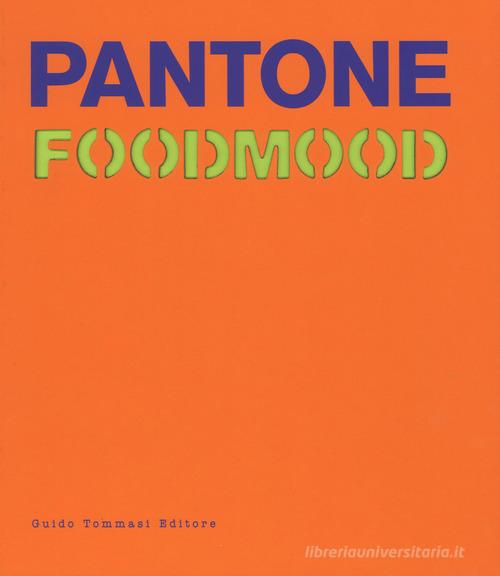 Pantone foodmood. Ediz. illustrata di Francesca Malerba edito da Guido Tommasi Editore-Datanova