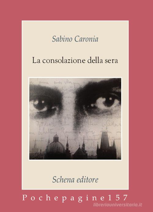 La consolazione della sera di Sabino Caronia edito da Schena Editore