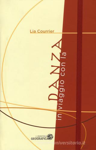 In viaggio con la danza di Lia Courrier edito da Libreria Geografica