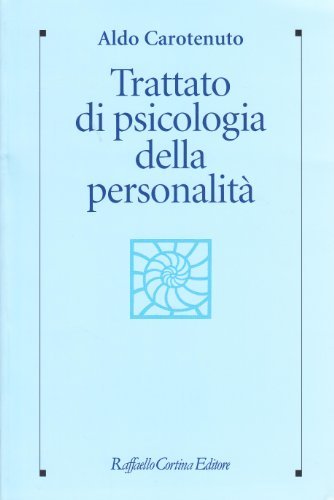 Trattato di psicologia della personalità e delle differenze individuali di Aldo Carotenuto edito da Raffaello Cortina Editore