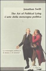 The Art of Political Lying-L'arte della menzogna politica di Jonathan Swift edito da Ibis