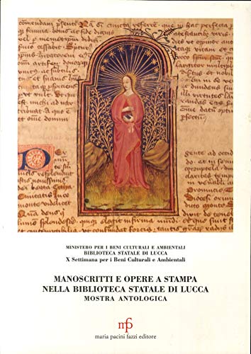 Manoscritti e opere a stampa nella Biblioteca statale di Lucca. Mostra antologica edito da Pacini Fazzi