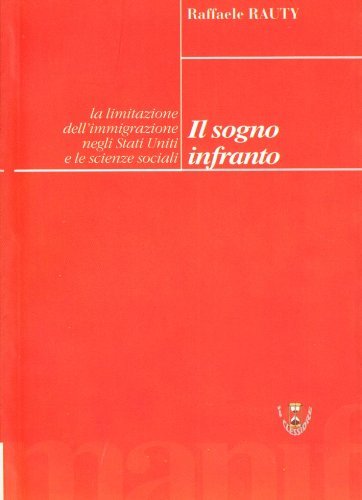 Il sogno infranto. La limitazione dell'immigrazione negli Usa e le scienze sociali di Raffaele Rauty edito da Manifestolibri