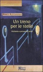 Un treno per le stelle. Psichiatria e psicoanalisi senza di Marco Alessandrini edito da Magi Edizioni