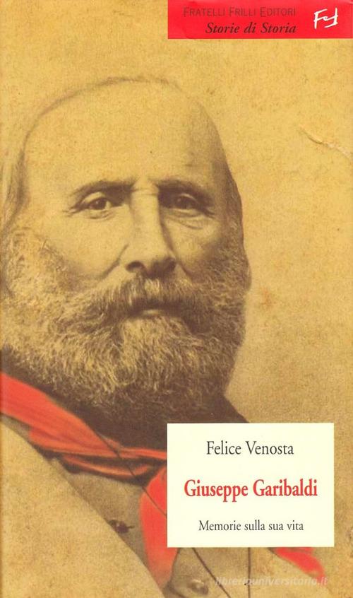 Giuseppe Garibaldi di Felice Venosta edito da Frilli