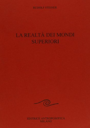 La realtà dei mondi superiori di Rudolf Steiner edito da Editrice Antroposofica