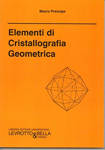 Elementi di cristallografia geometrica di Mauro Prencipe edito da Levrotto & Bella