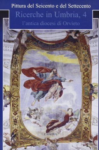 Pittura del Seicento e del Settecento. Ricerche in Umbria vol.4 edito da Canova