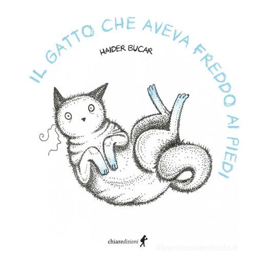 Il gatto che aveva freddo ai piedi di Haider Bucar edito da Chiaredizioni