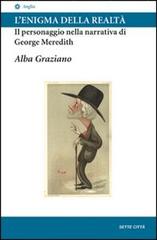 L' enigma della realtà: Il personaggio nella narrativa di George Meredith di Alba Graziano edito da Sette città