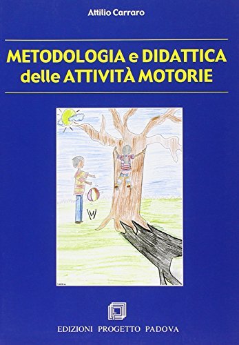 Metodologia e didattica. Attività motorie di Attilio Carraro edito da Progetto Libreria