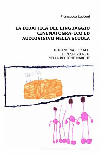 La didattica del linguaggio cinematografico ed audiovisivo nella scuola di Francesca Lasconi edito da ilmiolibro self publishing