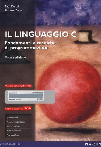 Il linguaggio C. Fondamenti e tecniche di programmazione. Ediz. mylab. Con espansione online di Paul J. Deitel, Harvey M. Deitel edito da Pearson
