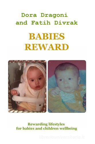 Babies reward. Rewarding lifestyles for babies and children wellbeing di Dora Dragoni edito da ilmiolibro self publishing