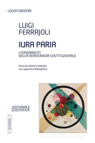 Iura paria. I fondamenti della democrazia costituzionale di Luigi Ferrajoli edito da Editoriale Scientifica
