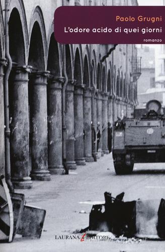 Libro L'odore acido di quei giorni di Paolo Grugni Rimmel narrativa italiana di Laurana Editore